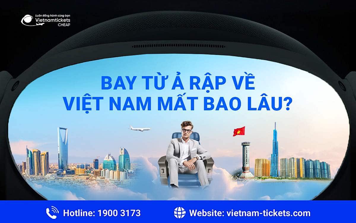 Bay từ Ả Rập về Việt Nam mất bao lâu