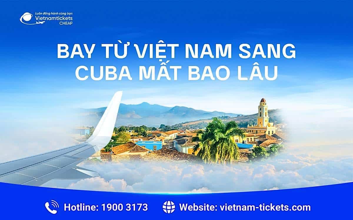 Bay từ Việt Nam sang Cuba mất bao lâu