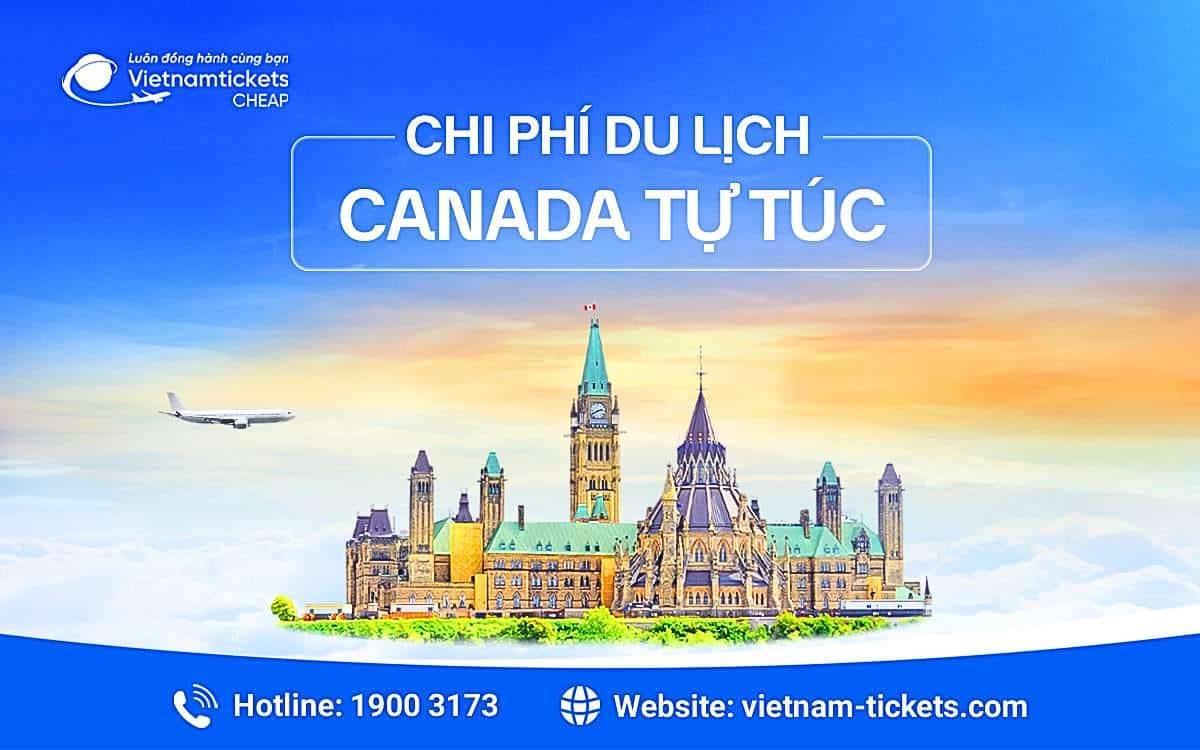 Chi phí du lịch Canada tự túc Chi phí du lịch Canada tự túc