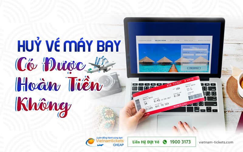 huỷ vé máy bay có được hoàn tiền không